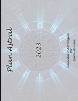 Plan Astral 2023: Calendario Astrológico B0BNTWF7ZF Book Cover