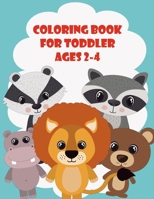 Coloring Book For Toddler Ages 2-4: Animals Coloring Book, for Boys, Girls, Toddler and Preschool, Simple Coloring Book for Kids ages 2-4, size 8.5 x B08HGZW9GX Book Cover