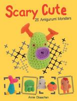 Scary Cute: 25 Amigurumi Monsters to Make 0764146734 Book Cover