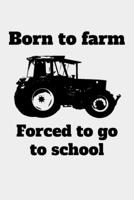 Born to farm Forced to go to school: liniertes A5 Notizbuch mit einem Traktor f�r einen Landwirt oder Lohner in der Ausbildung oder Schule als Geschenk 1691656615 Book Cover