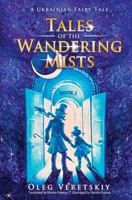 Tales of the Wandering Mists : A Ukrainian Fairy Tale 0996097554 Book Cover