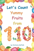 Let's Count Yummy Fruits from 1 to 10: Brilliant pictures will make the learning of numbers a joy. Counting book for toddlers ages 1-3. B084DG177W Book Cover