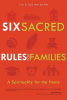 Six Sacred Rules for Families: A Spirituality for the Home 1594713723 Book Cover