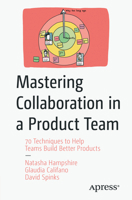 Mastering Collaboration in a Product Team: 70 Techniques to Help Teams Build Better Products 1484282566 Book Cover