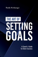 The Art of Setting Goals: A Coach's Guide To Client Success B0DVLC8WPX Book Cover