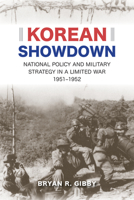 Korean Showdown: National Policy and Military Strategy in a Limited War, 1951–1952 0817320733 Book Cover