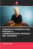 Cobertura mediática das eleições e comportamento eleitoral dos cidadãos (Portuguese Edition) 620901853X Book Cover
