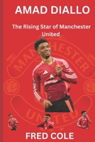Amad Diallo: The Rising Star of Manchester United B0DZH1M97V Book Cover