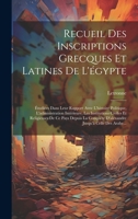 Recueil Des Inscriptions Grecques Et Latines de l'�gypte: �tudi�es Dans Leur Rapport Avec l'Histoire Politique, l'Administration Int�rieure, Les Institutions Civiles Et Religieuses de Ce Pays Depuis L 1275992625 Book Cover