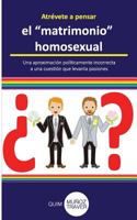 Atrévete a pensar el matrimonio homosexual: Una aproximación políticamente incorrecta a una cuestión que levanta pasiones 1719121214 Book Cover