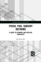 Fossil Fuel Subsidy Reforms: A Guide to Economic and Political Complexity 0367459000 Book Cover