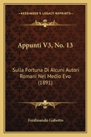 Appunti V3, No. 13: Sulla Fortuna Di Alcuni Autori Romani Nel Medio Evo (1891) 1160303916 Book Cover