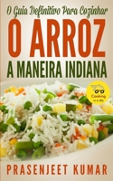 O Guia Definitivo Para Cozinhar O Arroz A Maneira Indiana (Cozinhando em um Instante) (Portuguese Edition) B0F67RCF54 Book Cover