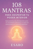 108 mantras para despertar tu poder interior: Guía práctica de afirmaciones para el crecimiento personal, la sanación emocional y la conexión espiritu B0FG1MNM3Z Book Cover