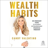 Wealth Habits: Six Ordinary Steps to Achieve Extraordinary Financial Freedom 1394152299 Book Cover