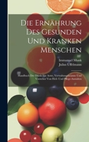 Die Ernährung Des Gesunden Und Kranken Menschen: Handbuch Der Diätik Für Arzte, Verwaltungsbeamte Und Vorsteher Von Heil- Und Pflege-Anstalten 1020276258 Book Cover