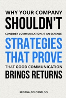 Why Your Company Shouldn’t Consider Communication as an Expense: Strategies That Prove That Good Communication Brings Returns B0DRT62MVD Book Cover