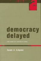 Democracy Delayed: The Case of Castro's Cuba 0801870461 Book Cover
