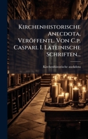 Kirchenhistorische Anecdota, Veröffentl. Von C.p. Caspari. I. Lateinische Schriften... (Latin Edition) 102466368X Book Cover
