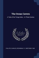 The Ocean Cavern: A Tale of the Tonga Isles. ; in Three Cantos 1377029360 Book Cover