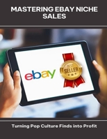 Mastering eBay Niche Sales Turning Pop Culture Finds into Profit B0FGDMD5BN Book Cover