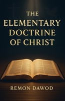 The Elementary Doctrine of Christ B0F7N1SDC3 Book Cover