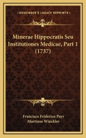 Minerae Hippocratis Seu Institutiones Medicae, Part 1 (1737) 1166331423 Book Cover