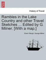 Rambles in the Lake Country and other Travel Sketches ... Edited by G. Milner. [With a map.] 1241605742 Book Cover