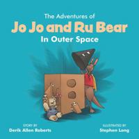 The Adventures of Jo Jo and Ru Bear In Outer Space 0692884939 Book Cover