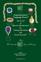 Linguadynamics(R)-"Language Power!"-The Sci-Art of Effective Self-Expression for Winning Life's Riches and Greater Rewards: The Emerald Gem of Winning 0999668617 Book Cover