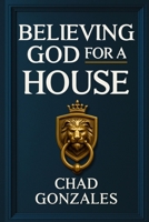 Believing God for a House 1735423203 Book Cover