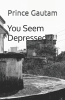 You Seem Depressed!?!! B096M1NN7P Book Cover