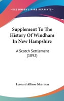 Supplement to the History of Windham in New Hampshire: A Scotch Settlement 1016920520 Book Cover