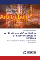 Arbitration and Conciliation of Labor Disputes in Ethiopia 3659150134 Book Cover