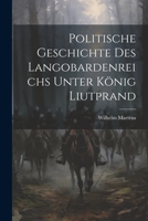 Politische Geschichte Des Langobardenreichs Unter K�nig Liutprand 1021891096 Book Cover