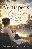 Whispers of Grace: The Path to Forgiveness (Whispers of Grace series) B0DW46B1F2 Book Cover