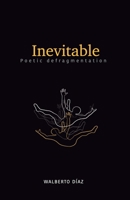 Inevitable : poetic defragmentation 1733240616 Book Cover