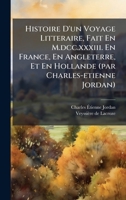 Histoire D'un Voyage Litteraire, Fait En M.dcc.xxxiii. En France, En Angleterre, Et En Hollande (par Charles-etienne Jordan) (French Edition) B0FKCXWSBK Book Cover