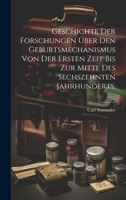 Geschichte der Forschungen über den Geburtsmechanismus von der ersten Zeit bis zur Mitte des sechszehnten Jahrhunderts. 1020582006 Book Cover