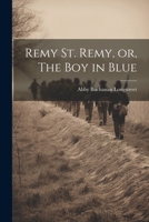 Remy St. Remy, or, The Boy in Blue 1022168258 Book Cover