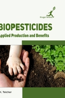 Biopesticides: Applied Production and Benefits 1787150569 Book Cover