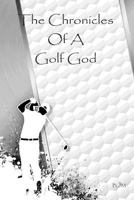 The Chronicles of a Golf God 1517635187 Book Cover