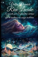 Votre premier rêve lucide: 12 conseils pour l'exploration onirique afin de maîtriser vos songes nocturnes (French Edition) B0CNDGQ78R Book Cover