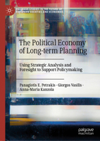 The Political Economy of Long-term Planning: Using Strategic Analysis and Foresight to Support Policymaking (Palgrave Studies in the Future of European Societies and Economies) 3031864360 Book Cover