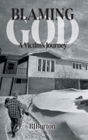 Blaming God: A Victim's Journey 1039178340 Book Cover