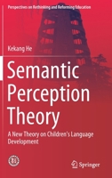 Semantic Perception Theory: A new theory on children's language development (Perspectives on Rethinking and Reforming Education) 9811511039 Book Cover