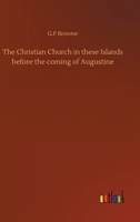 The Christian Church in these Islands before the coming of Augustine. 9355347251 Book Cover