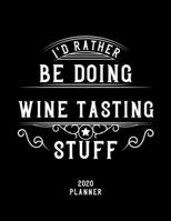 I'd Rather Be Doing Wine Tasting Stuff 2020 Planner: Wine Tasting Fan 2020 Planner, Funny Design, 2020 Planner for Wine Tasting Lover, Christmas Gift for Wine Tasting Lover 1678536911 Book Cover