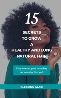 15 Secrets To Grow A Healthy And Long Natural Hair: Every woman’s guide to reaching and smashing Hair goals B096ZBXD92 Book Cover