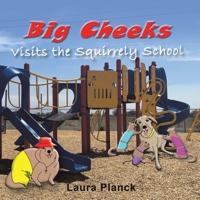 Big Cheeks Visits the Squirrely School 1489746684 Book Cover
